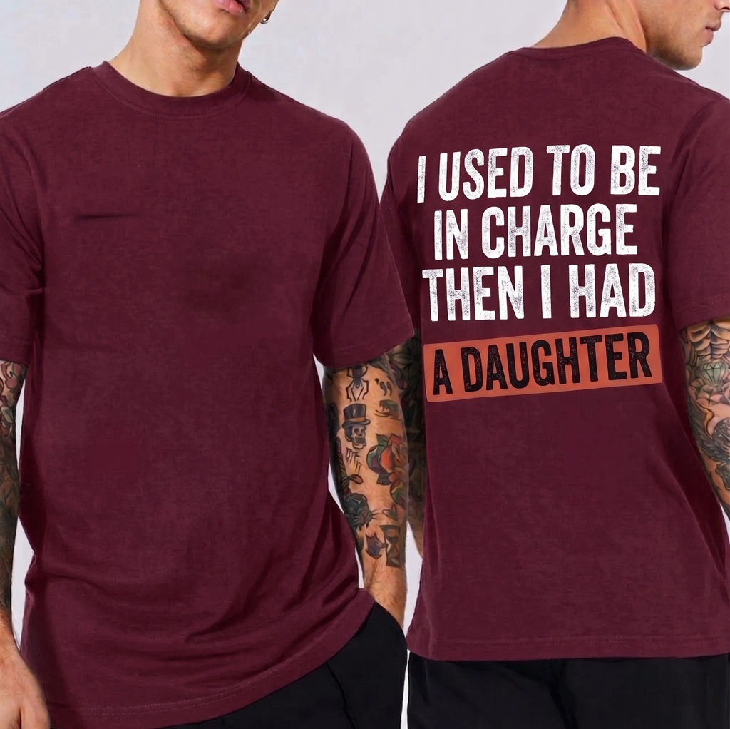 I USED TO BE IN CHARGE THEN I HAD A DAUGHTER Unisex T-shirt/Crewneck/Hoodie