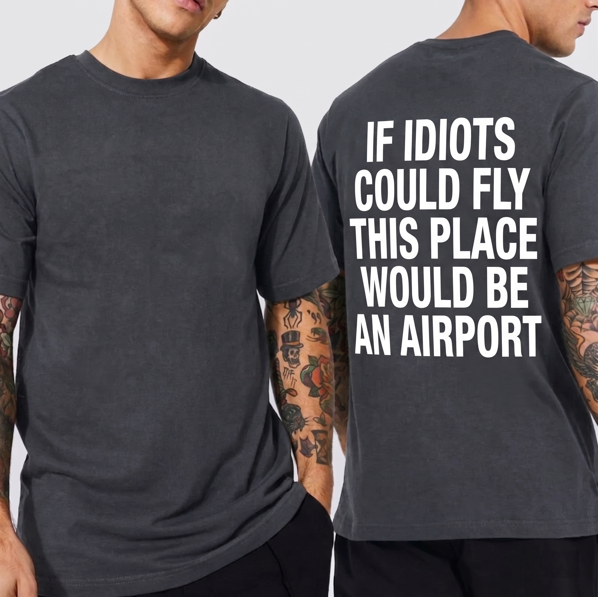 IF IDIOTS COULD FLY THIS PLACE WOULD BE AN AIRPORT Unisex T-shirt/Crewneck/Hoodie
