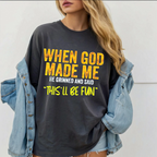 When God Made Me He Grinned and Said Funny Christian Unisex T-shirt/Crewneck/Hoodie