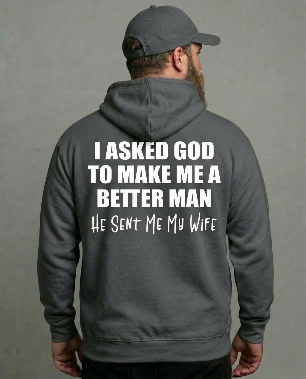 I Asked God To Make Me A Better Man He Sent Me My Wife Shirt Unisex T-shirt/Crewneck/Hoodie