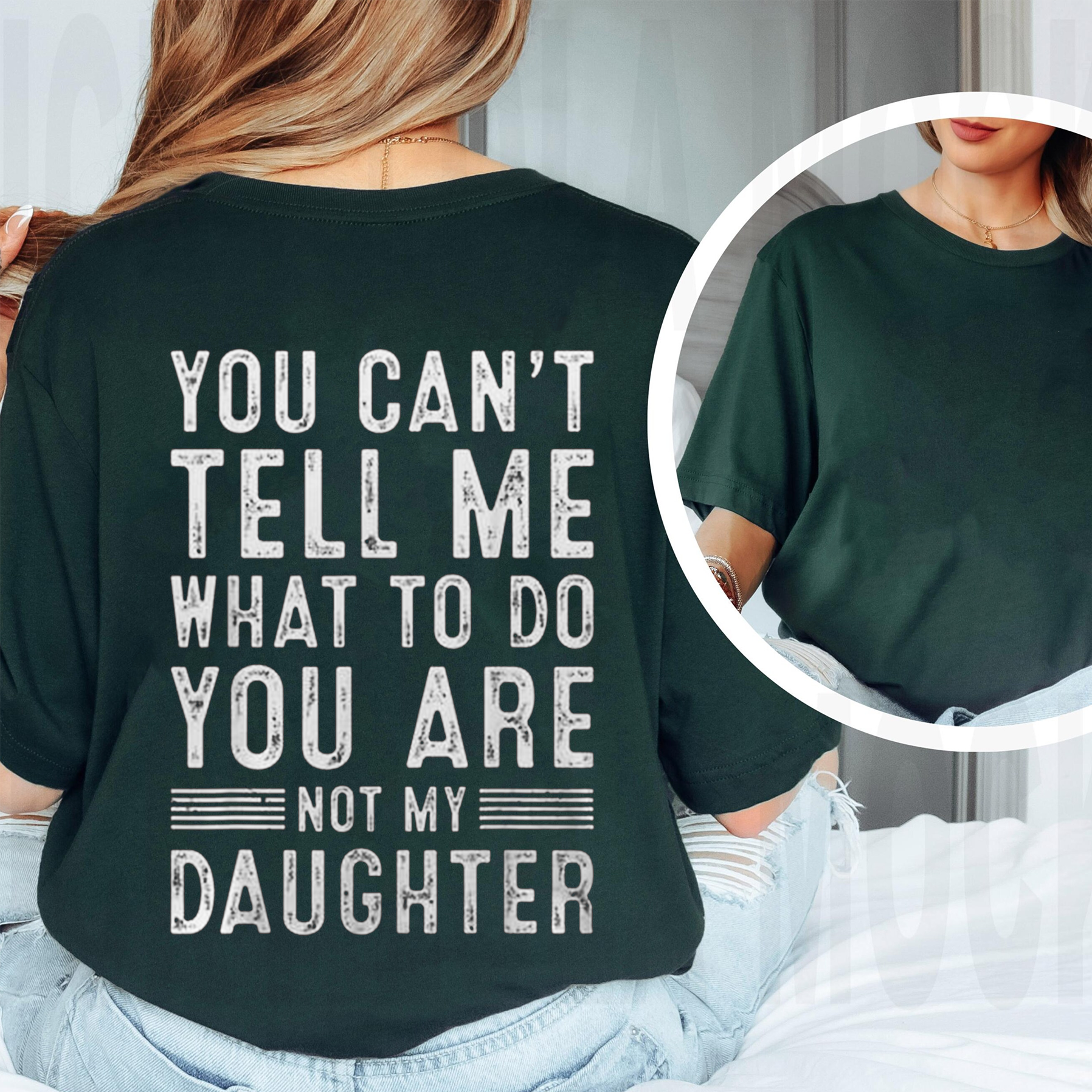 YOU CAN'T TELL ME WHAT TO DO YOU ARE NOT MY DAUGHTER Unisex T-shirt/Crewneck/Hoodie