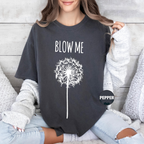 Blow Me Funny Dandelion Unisex T-shirt/Crewneck/Hoodie