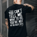 You Can't Tell Me What To Do You're Not My Wife Printed Oversized Unisex Shirts/Crewneck/Hoodie
