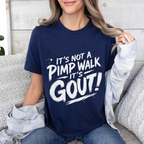 Its Not A Pimp Walk Its Gout Funny Gout Awareness Unisex T-shirt/Crewneck/Hoodie