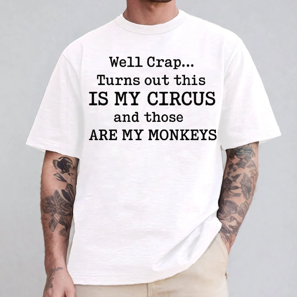 Well Crap... Turns out this IS MY CIRCUS and those ARE MY MONKEYS Unisex T-shirt/Crewneck/Hoodie