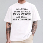 Well Crap... Turns out this IS MY CIRCUS and those ARE MY MONKEYS Unisex T-shirt/Crewneck/Hoodie