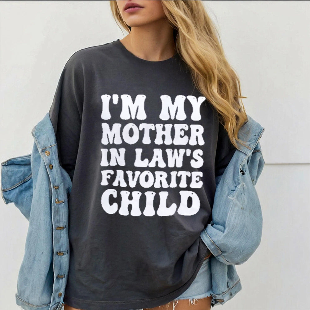 I'M MY MOTHER IN LAW'S FAVORITE CHILD Unisex T-shirt/Crewneck/Hoodie