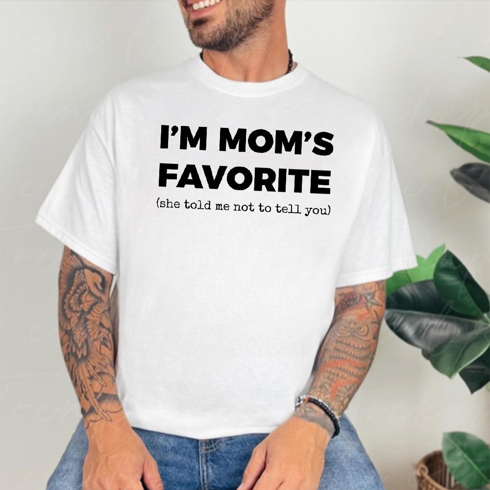 I'm Mom's Favorite (she told me not to tell you) Unisex T-shirt/Crewneck/Hoodie