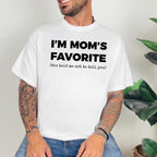 I'm Mom's Favorite (she told me not to tell you) Unisex T-shirt/Crewneck/Hoodie