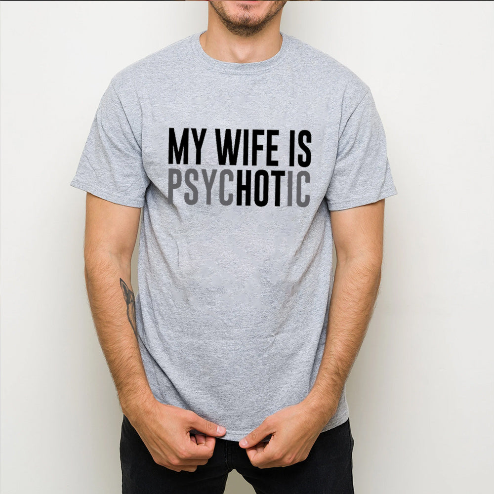 My Wife is Psychotic Unisex T-shirt/Crewneck/Hoodie