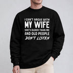 I can't argue with my wife, she's older than me, old people don't listen Unisex T-shirt/Crewneck/Hoodie