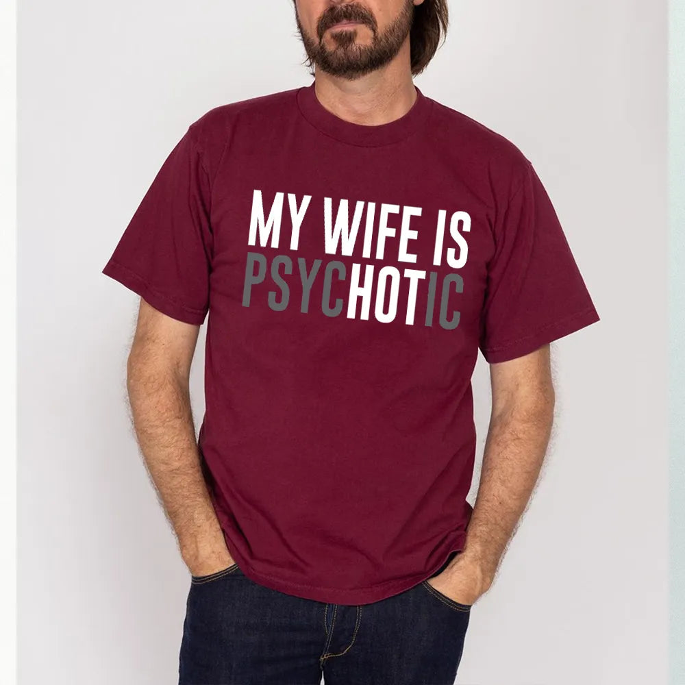 My Wife is Psychotic Unisex T-shirt/Crewneck/Hoodie