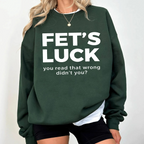 Fet's Luck You Read That Wrong Didn't You?Fet’s Luck Funny Optical Illusion Unisex T-shirt/Crewneck/Hoodie