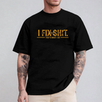 I Fix Shit That's What I Do Unisex T-shirt/Crewneck/Hoodie