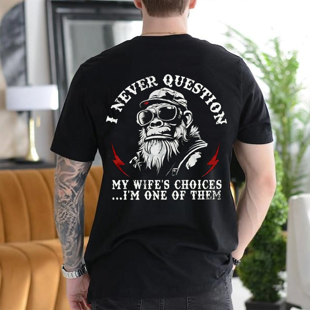 I Never Question My Wife's Choices Unisex T-shirt/Crewneck/Hoodie