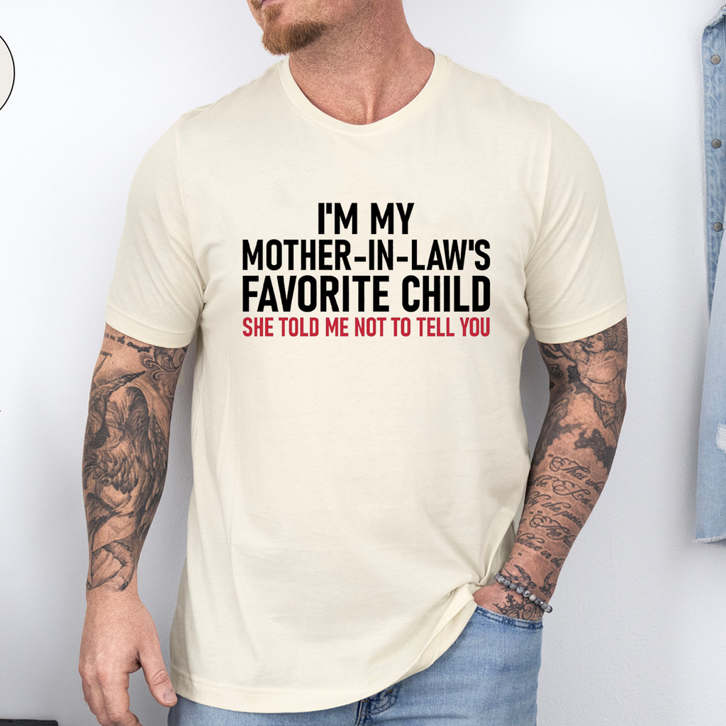 I'm My Mother in Law's Favorite Child Unisex T-shirt/Crewneck/Hoodie