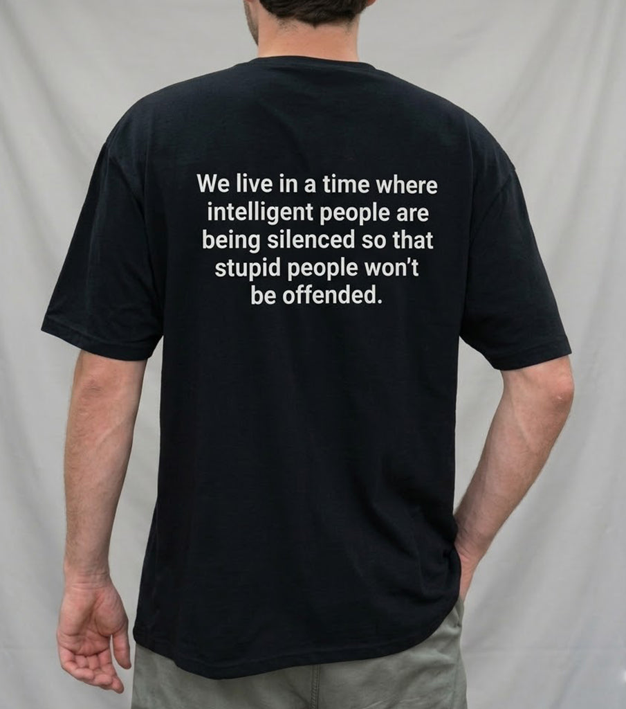 We live in a time where intelligent people are being silenced so that stupid people won't be offended Unisex Shirts/Crewneck/Hoodie