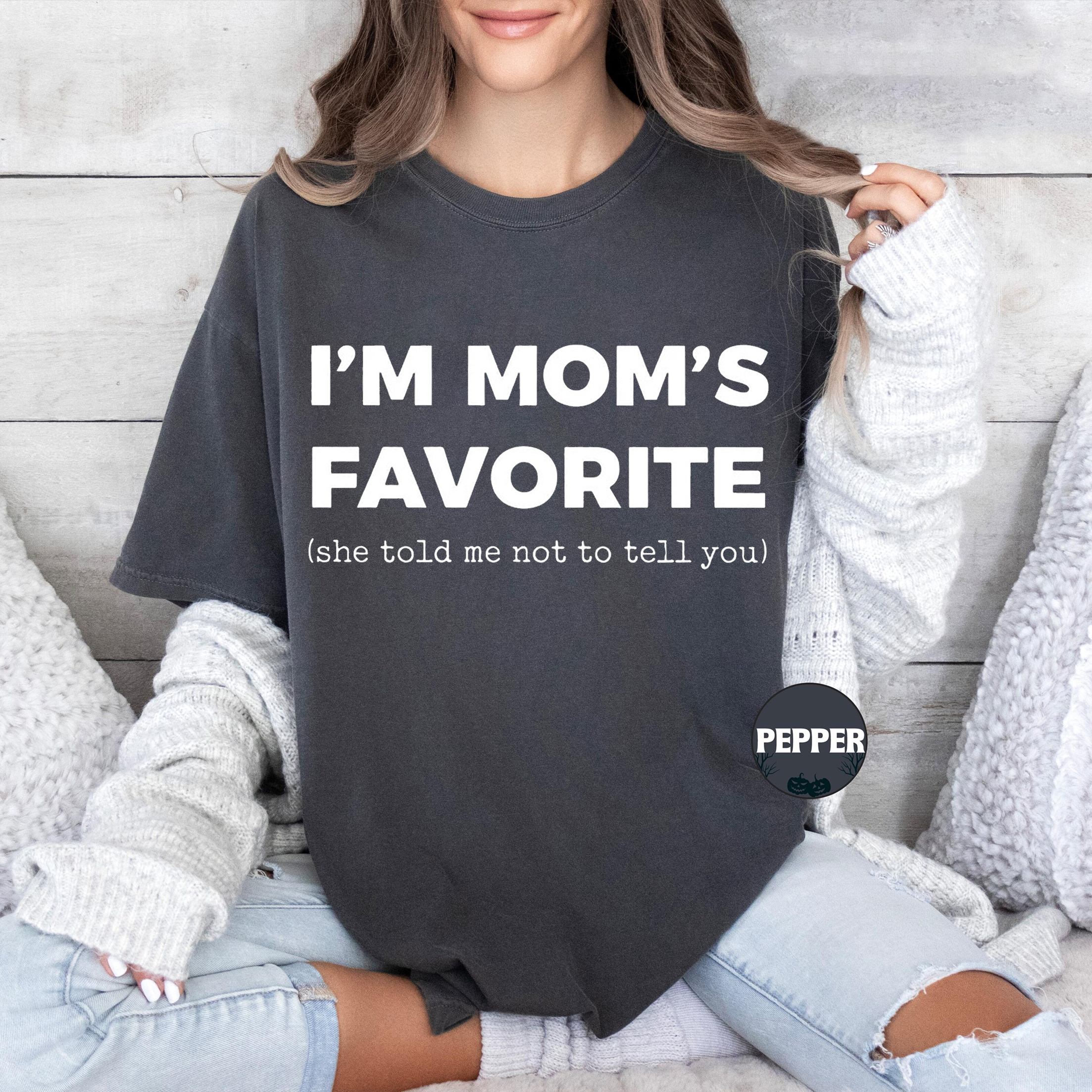 I’m Mom’s Favorite She Told Me Not To Tell You,Funny Sibling Humor Unisex T-shirt/Crewneck/Hoodie