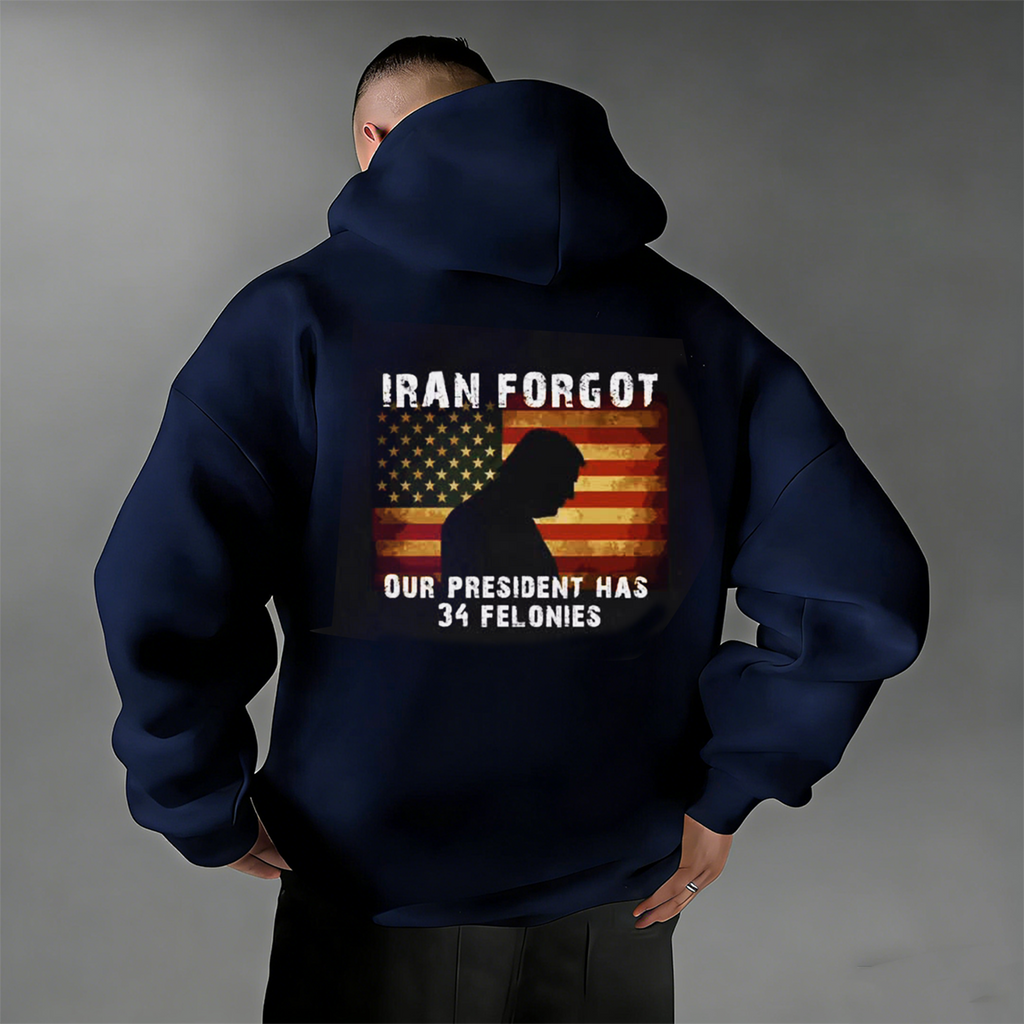 Iran Forgot Trump Has 34 Felonies Unisex Shirts/Crewneck/Hoodie