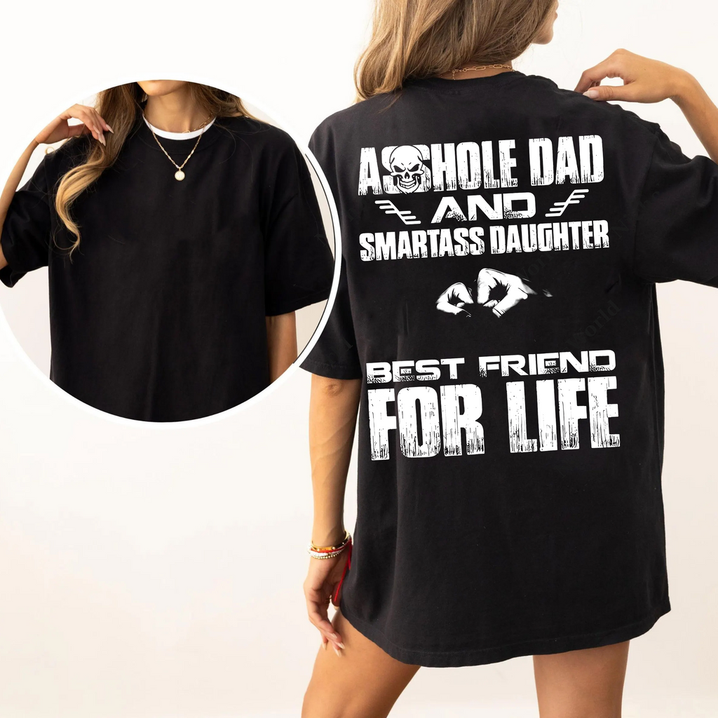 Asshole Dad and Smartass Daughter Best Friend for Life,Funny Asshole Dad and Smartass Daughter Unisex T-shirt/Crewneck/Hoodie