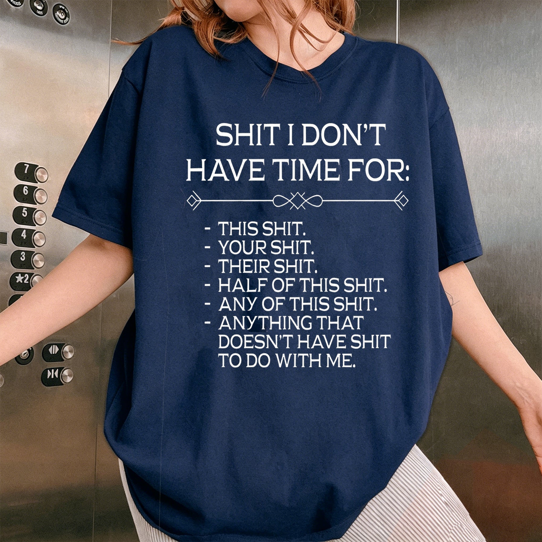 SHIT I DON'T HAVE TIME FOR:  THIS SHIT. YOUR SHIT. THEIR SHIT. HALF OF THIS SHIT. ANY OF THIS SHIT. ANYTHING THAT DOESN'T HAVE SHIT TO DO WITH ME Unisex Shirts/Crewneck/Hoodie