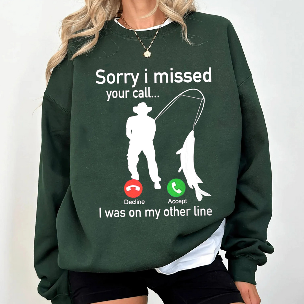 Funny Sorry I Missed Your Call Was On Other Line Men Fishing Unisex T-shirt/Crewneck/Hoodie