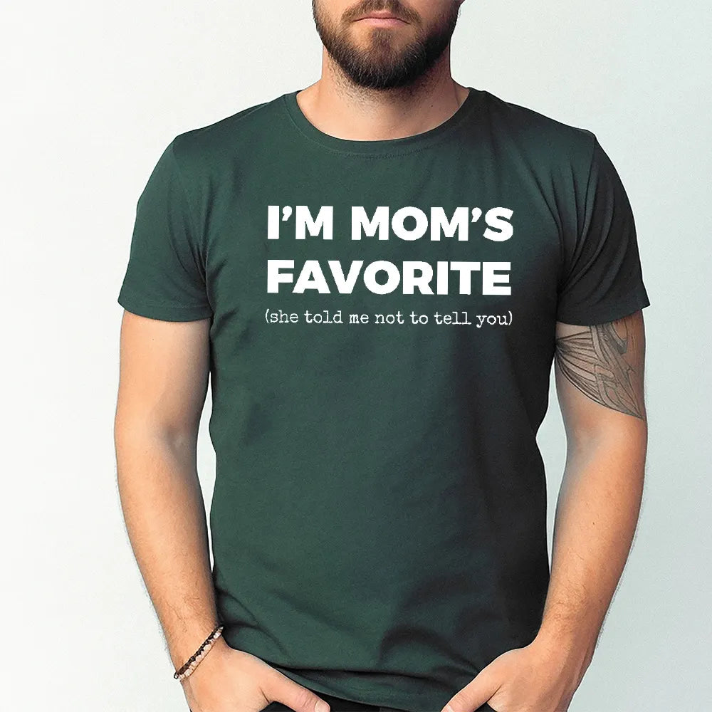 I'm Mom's Favorite (she told me not to tell you) Unisex T-shirt/Crewneck/Hoodie