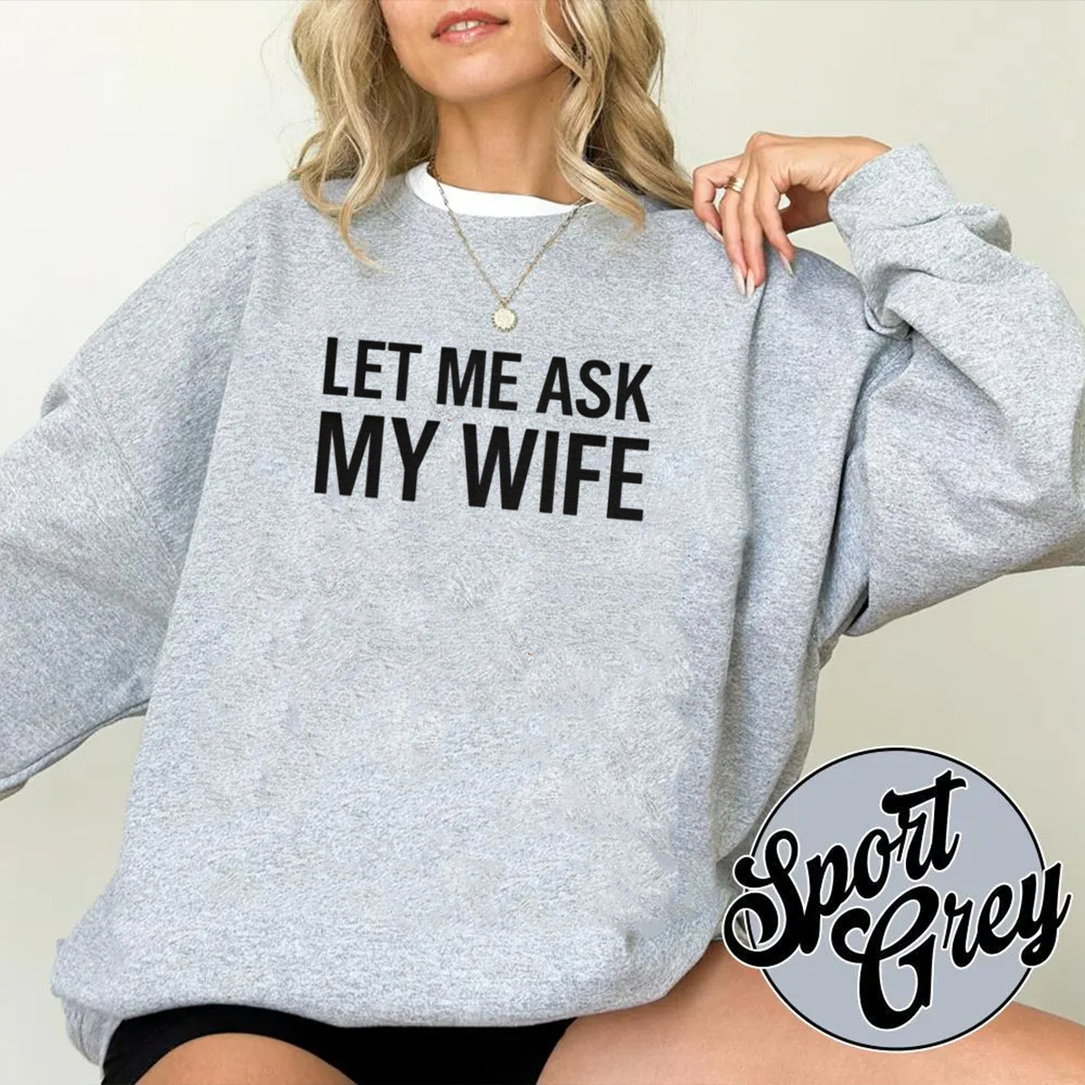 Let Me Ask My Wife Front Print Unisex T-shirt/Crewneck/Hoodie