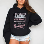 I REFUSE TO ARGUE WITH PEOPLE WHO SHOULD HAVE BEEN Swallowed Unisex Shirts/Crewneck/Hoodie
