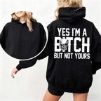Yes I'm a Bitch But Not Yours Funny Unisex T-shirt/Crewneck/Hoodie