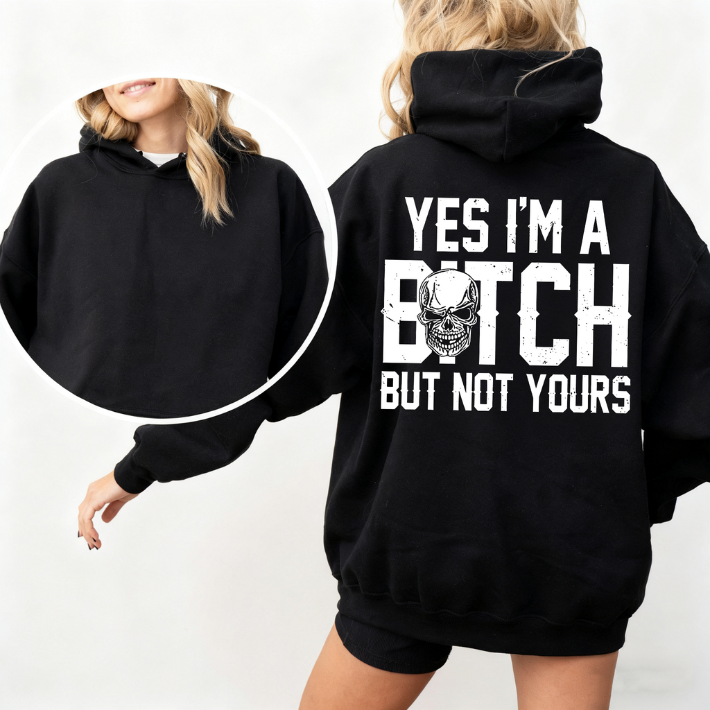 Yes I'm a B*tch But Not Yours Funny Unisex T-shirt/Crewneck/Hoodie