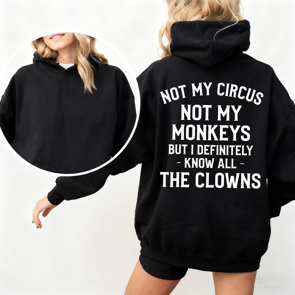 Not My Monkeys Not My Circus But I Definitely Know the Clowns,Funny Quote Unisex T-shirt/Crewneck/Hoodie