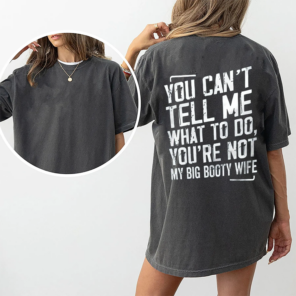 You Can't Tell Me What To Do You're Not My Wife Printed Oversized Unisex Shirts/Crewneck/Hoodie