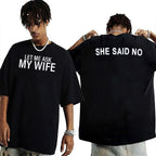 LET ME ASK MY WIFE SHE SAID NO Unisex T-shirt/Crewneck/Hoodie