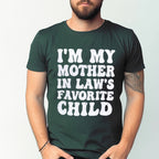 I'M MY MOTHER IN LAW'S FAVORITE CHILD Unisex T-shirt/Crewneck/Hoodie