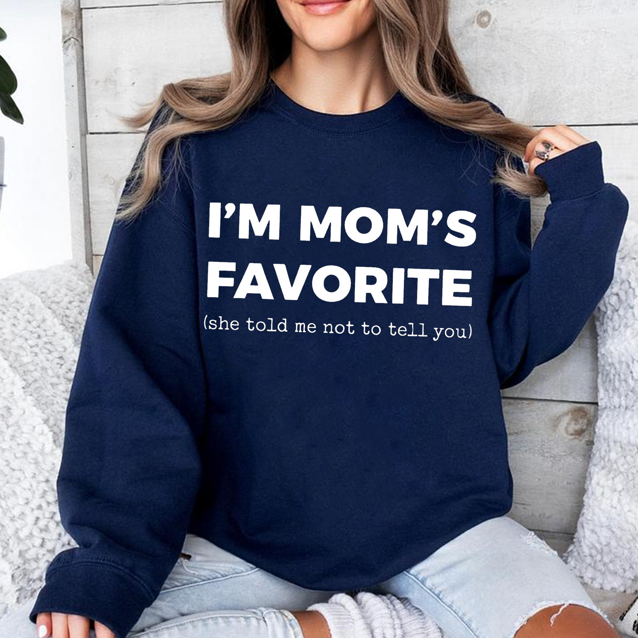I’m Mom’s Favorite She Told Me Not To Tell You,Funny Sibling Humor Unisex T-shirt/Crewneck/Hoodie