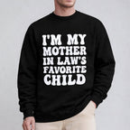 I'M MY MOTHER IN LAW'S FAVORITE CHILD Unisex T-shirt/Crewneck/Hoodie