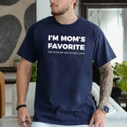 I'm Mom's Favorite (she told me not to tell you) Unisex T-shirt/Crewneck/Hoodie
