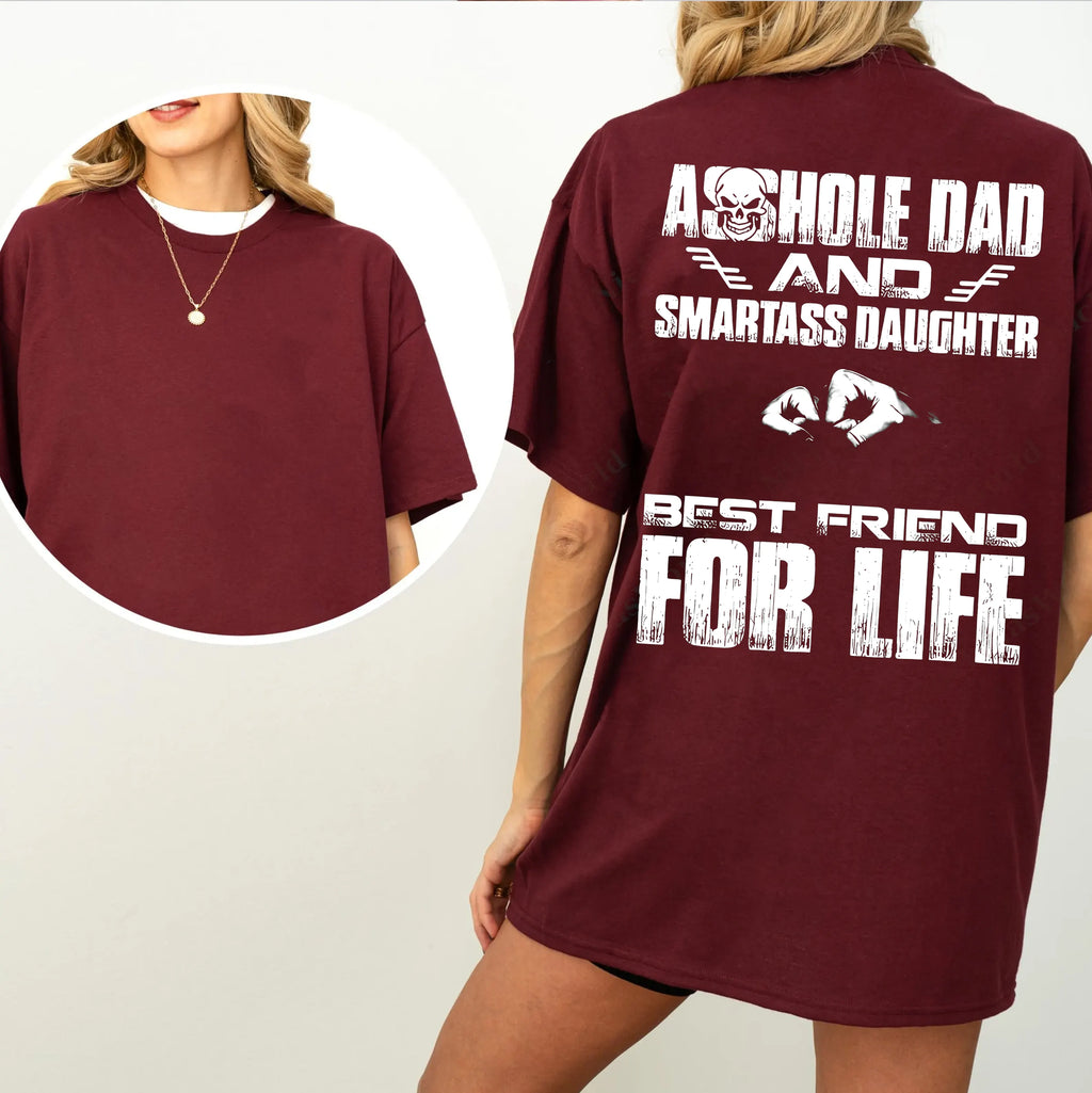 Asshole Dad and Smartass Daughter Best Friend for Life,Funny Asshole Dad and Smartass Daughter Unisex T-shirt/Crewneck/Hoodie