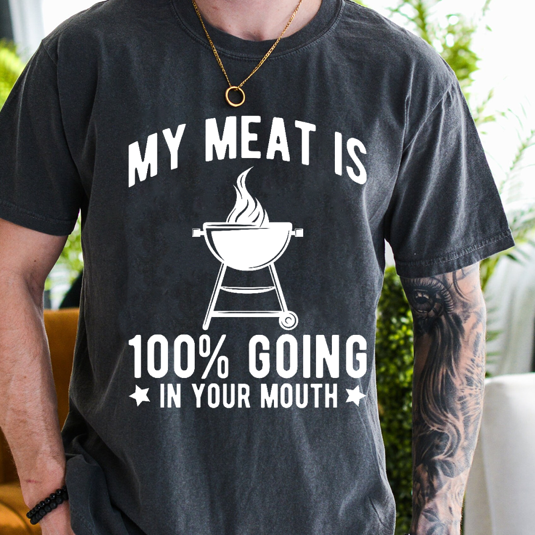 MY MEAT IS 100% GOING IN YOUR MOUTH Unisex T-shirt/Crewneck/Hoodie