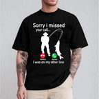 Funny Sorry I Missed Your Call Was On Other Line Men Fishing Unisex T-shirt/Crewneck/Hoodie