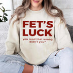 Fet's Luck You Read That Wrong Didn't You?Fet’s Luck Funny Optical Illusion Unisex T-shirt/Crewneck/Hoodie