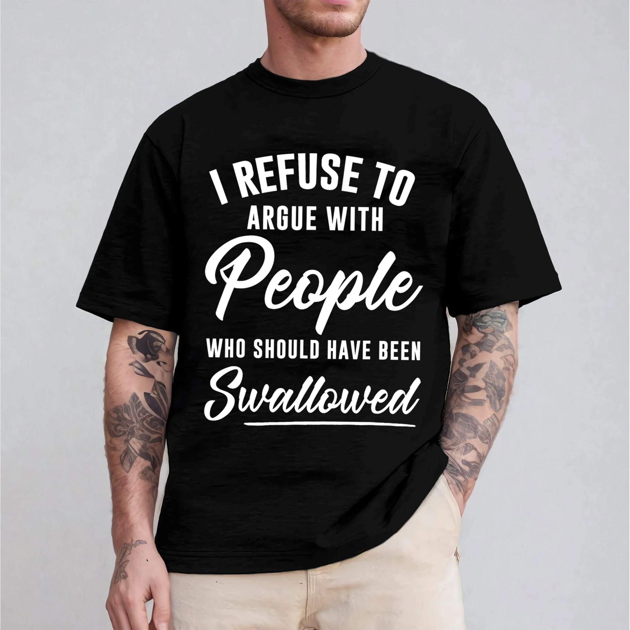 I Refuse To Argue With People Who Should Have Been Swallowed Unisex T-shirt/Crewneck/Hoodie