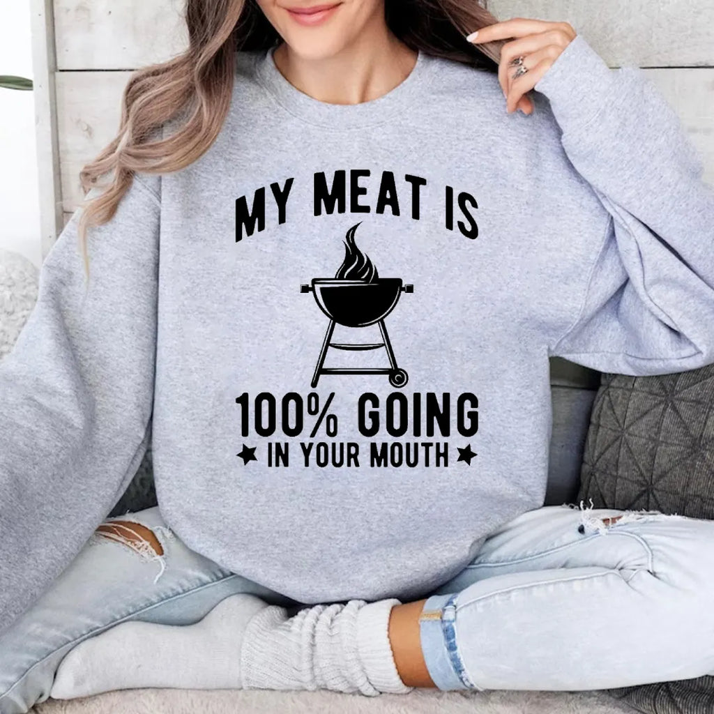 MY MEAT IS 100% GOING IN YOUR MOUTH Unisex T-shirt/Crewneck/Hoodie