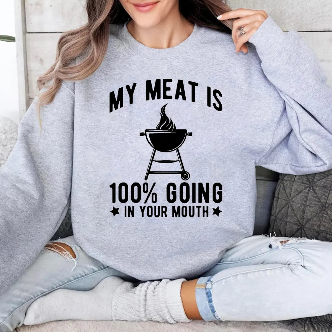 MY MEAT IS 100% GOING IN YOUR MOUTH Unisex T-shirt/Crewneck/Hoodie