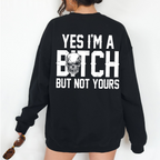 Yes I'm a Bitch But Not Yours Funny Unisex T-shirt/Crewneck/Hoodie
