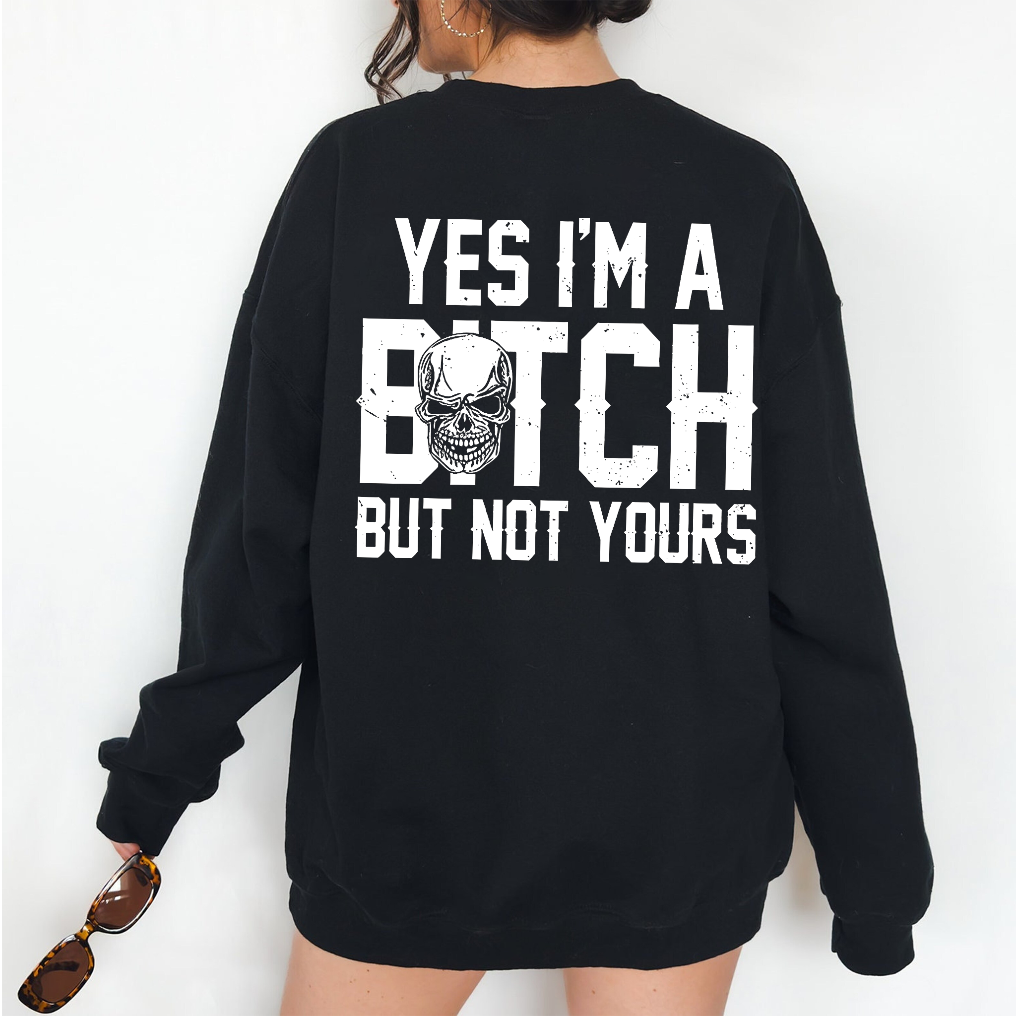 Yes I'm a Bitch But Not Yours Funny Unisex T-shirt/Crewneck/Hoodie