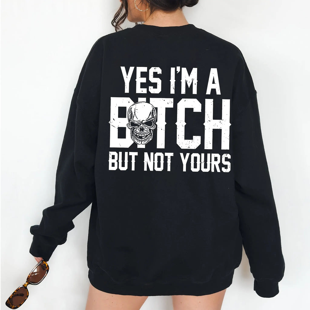 Yes I'm a B*tch But Not Yours Funny Unisex T-shirt/Crewneck/Hoodie