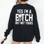 Yes I'm a B*tch But Not Yours Funny Unisex T-shirt/Crewneck/Hoodie