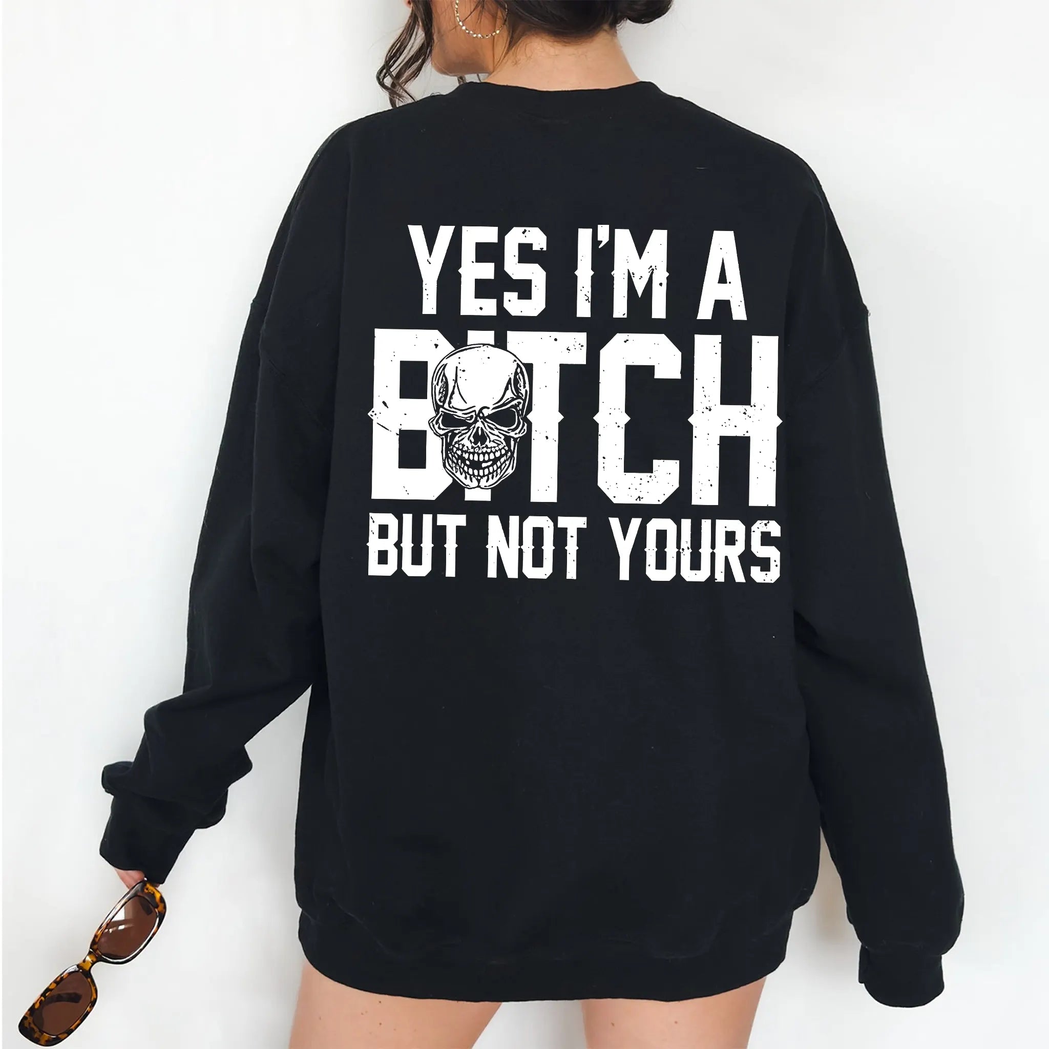 Yes I'm a B*tch But Not Yours Funny Unisex T-shirt/Crewneck/Hoodie